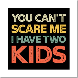 You Can't Scare Me I Have Two Kids Retro Funny Dad Mom Posters and Art